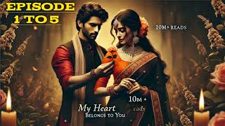 MY HEART  NEW POST  NEW EPISODE  NEW STORY  NEA KAHANI  1 to 5 [upl. by Mitran58]