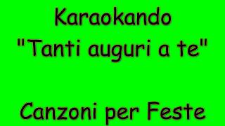 Karaoke Italiano  Tanti Auguri a te  Happy birthday   Canzoni per feste e compleanno  Testo [upl. by Eceinahs510]