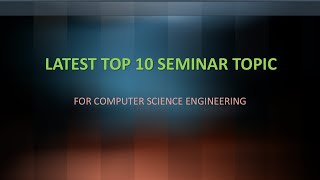 Latest Seminar Top 10 Topics For Computer Science Engineering  CSE   2024 25 [upl. by Lane]