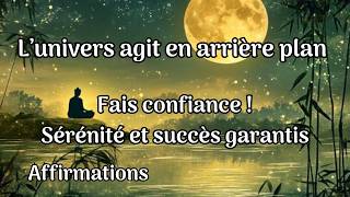 Fais confiance tu obtiendras ce que tu voudras  sérénité succès confiance affirmations positives [upl. by Kenward663]