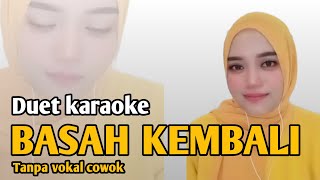 Basah kembali  Karaoke duet tanpa vokal cowok [upl. by Enetsuj]