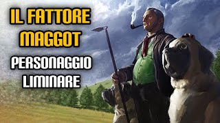 Il Fattore Maggot personaggio liminare [upl. by Loeb]