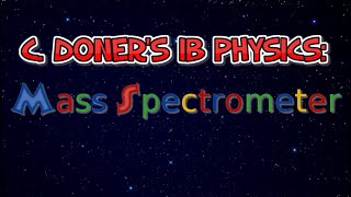 IB Physics The Bainbridge Mass Spectrometer [upl. by Drews366]