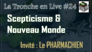 Scepticisme amp Nouveau Monde  Tronche en Live 24 le Pharmachien [upl. by Ewolram]