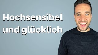 Hochsensibilität Wie du als hochsensible Person glücklich wirst [upl. by Snell]