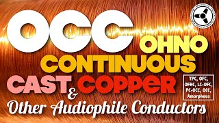 OCC Ohno Continuos Cast Copper amp other audiophile conductors [upl. by Ordway]