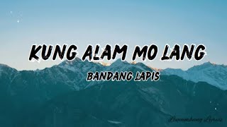 Bandang Lapis  Kung alam mo lang Lyrics [upl. by Haleelahk]