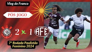 CORINTHIANS 2 X 1 FERROVIÁRIA  7ª RODADA PAUISTÃO FEMININO 2024 [upl. by Atiuqam]