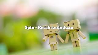 Spin  Resah kerinduan lirik [upl. by Ellicott394]