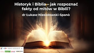 Historyk i Biblia – jak rozpoznać fakty od mitów w Biblii  dr Łukasz NiesiołowskiSpanò [upl. by Simaj]