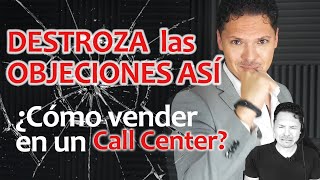 Como vender en un call center  DESTROZA las OBJECIONES [upl. by Zenda566]