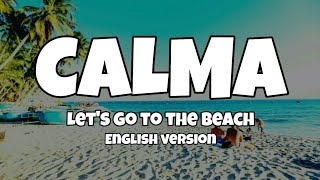 Calma  Lets go to the beach  English Lyrics [upl. by Aneeh]