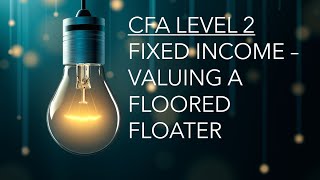 CFA Level 2  Fixed Income Valuing a Floored Floater [upl. by Enirrok529]