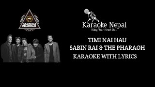 Timi Nai Hau  Sabin Rai amp The Pharaoh KARAOKE WITH LYRICS  Karaoke Nepal [upl. by Ube]