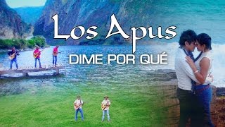 Los Apus del Perú Dime porqué  video oficial  Tarpuy Producciones [upl. by Love632]