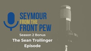 BONUS Episode The Sean Trollinger Episode [upl. by Yetac530]