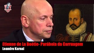 Leandro Karnal  Parábola da Carruagem  Etienne de La Boétie [upl. by Nilrak962]