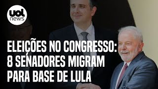 Com eleições no Congresso oito senadores migram para base de Lula [upl. by Yeleen]