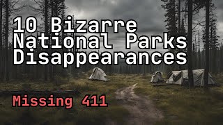 10 Bizarre National Parks Disappearances Unsolved Cold Cases [upl. by Ydiarf]