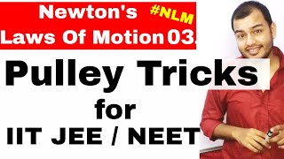 11 Chap 5  Laws Of Motion 03 Pulley Tricks For IIT JEE Mains  How To Solve Pulley Problems [upl. by Yrral]