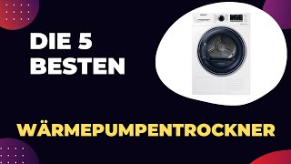 Die 5 Besten Wärmepumpentrockner 2024  Top 5 Wärmepumpentrockner Modelle Test [upl. by Ajtak]