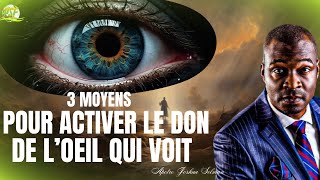 3 MOYENS POUR ACTIVER LE DON DE LOEIL QUI VOIT  APOTRE JOSHUA SELMAN [upl. by Latisha]