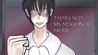 THATS NOT MY NEIGHBOR  MEME [upl. by Ayital108]