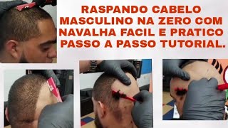 RASPANDO CABELO MASCULINO NA ZERO COM NAVALHA FACIL E PRATICO PASSO A PASSO TUTORIAL [upl. by Alcott]