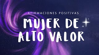 MUJER DE ALTO VALOR Afirmaciones Positivas ✨ Reconoce tu Valor EMPODÉRATE y Atrae Cosas Positivas [upl. by Nitniuq]