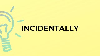 What is the meaning of the word INCIDENTALLY [upl. by Bottali]