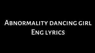 Abnormality Dancing Girl  English lyrics [upl. by Asin]