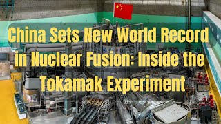 China Sets New World Record in Nuclear Fusion Inside the Tokamak Experiment [upl. by Aronoel590]