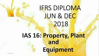 IFRS DIPLOMA L4 IAS 16  25Feb2018 [upl. by Ninnette]