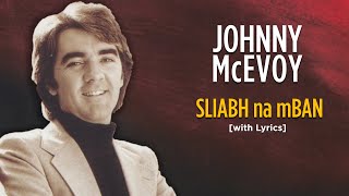 Sliabh na mBan  Johnny McEvoy with Lyrics [upl. by Hortense207]