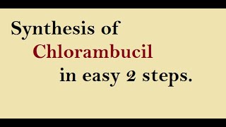 Synthesis of Chlorambucil  Pharmacy Hunt [upl. by Nikos891]