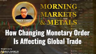 Vince Lanci How Changing Monetary Order Is Affecting Global Trade [upl. by Arodoeht]