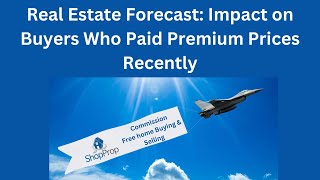 Real Estate Forecast Impact on Buyers Who Paid Premium Prices Recently [upl. by Gobert]