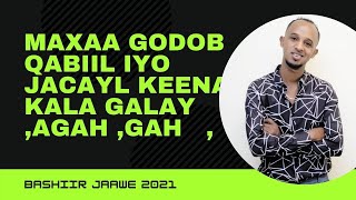 BASHIIR JAWE  MAXAA GODOB QABIIL IYO JACAYL KEENA KALA GALAY AGAAH AGAAH 2021 4K [upl. by Arihppas]