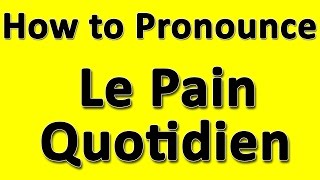 How to Pronounce Le Pain Quotidien [upl. by Shumway]