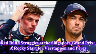 Red Bulls Struggles at the Singapore Grand Prix A Rocky Start for Verstappen and Perez [upl. by Eciuqram]