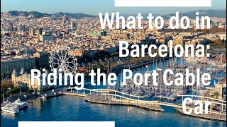 What to do in Barcelona  the Port Cable Car [upl. by Azelea351]