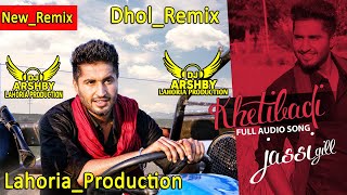 KHETIBADIOrignalDholRemixSongJassiGillDjArshByLahoriaProductionNewDjBass mix Song [upl. by Anaytat296]