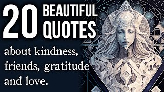 20 BEAUTIFUL Quotes About Kindness Friends Gratitude And Love [upl. by Daniels]