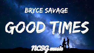 Bryce savage  Good times Lyrics [upl. by Ayetal875]