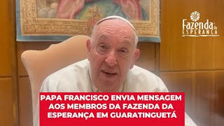 Papa Francisco envia mensagem aos membros da Fazenda da Esperança em Guaratinguetá [upl. by Haman]