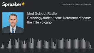 Pathologystudentcom Keratoacanthoma the little volcano made with Spreaker [upl. by Sarita]