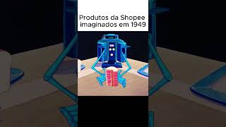 Produtos da Shopee imaginados em 1949  Achadinhos  Achados [upl. by Newo650]