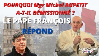 POURQUOI Mgr Michel AUPETIT ATIL DÉMISSIONNÉ  LE PAPE FRANÇOIS RÉPOND [upl. by Johst]