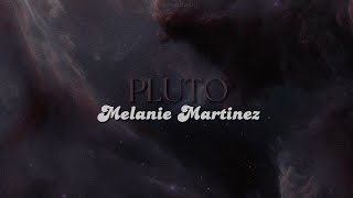 PLUTO lyrics  Melanie Martinez [upl. by Leakcim]