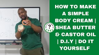 How To Make A Simple Body Cream  Shea Butter And Castor Oil   DIY  Do It Yourself [upl. by Nester]